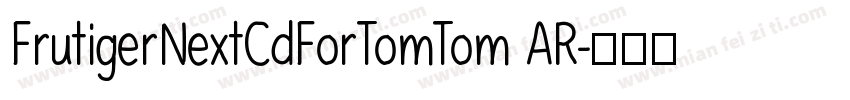 FrutigerNextCdForTomTom AR字体转换